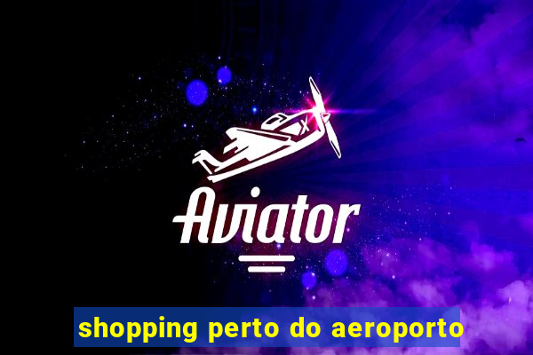 shopping perto do aeroporto